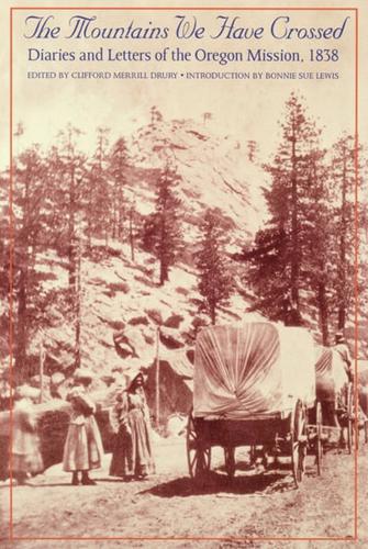 The Mountains We Have Crossed: Diaries and Letters of the Oregon Mission, 1838