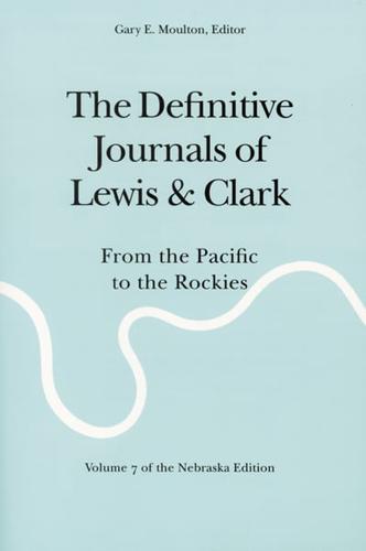 The Definitive Journals of Lewis and Clark. From the Pacific to the Rockies