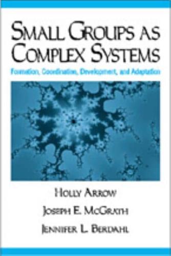 Small Groups as Complex Systems: Formation, Coordination, Development, and Adaptation