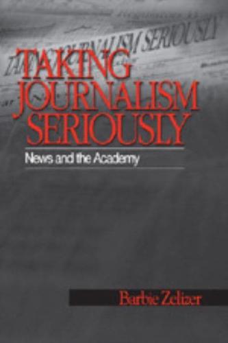 Taking Journalism Seriously: News and the Academy