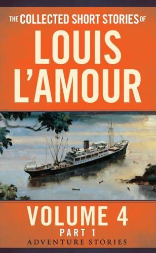 The Collected Short Stories of Louis L'Amour. Volume 4 The Adventure Stories