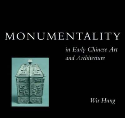 Monumentality in Early Chinese Art and Architecture