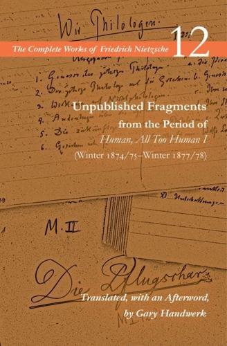 Unpublished Fragments from the Period of Human, All Too Human I (Winter 1874/75-Winter 1877/78)