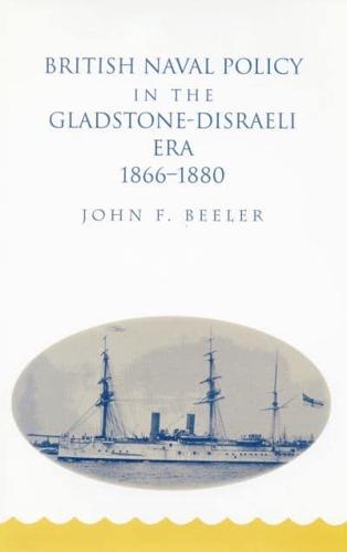 British Naval Policy in the Gladstone-Disraeli Era, 1866-1880
