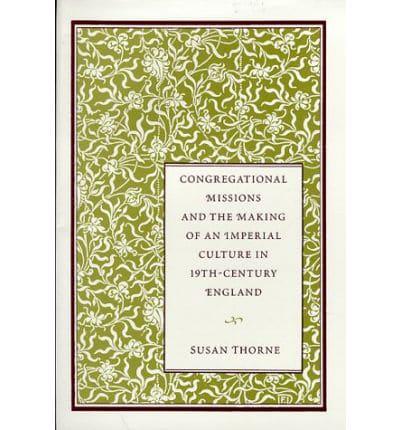 Congregational Missions and the Making of an Imperial Culture in Nineteenth-Century England