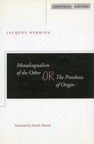 Monolingualism of the Other, or, The Prosthesis of Origin