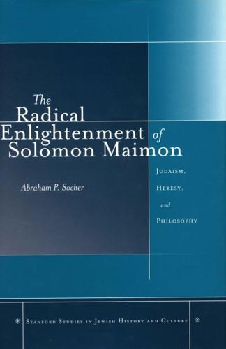 The Radical Enlightenment of Solomon Maimon