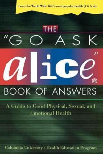 The "Go Ask Alice" Book of Answers
