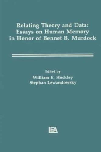 Relating Theory and Data: Essays on Human Memory in Honor of Bennet B. Murdock