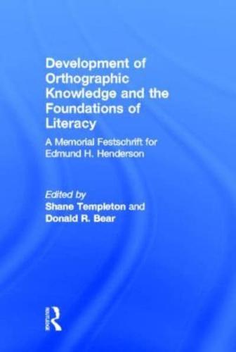 Development of Orthographic Knowledge and the Foundations of Literacy: A Memorial Festschrift for edmund H. Henderson