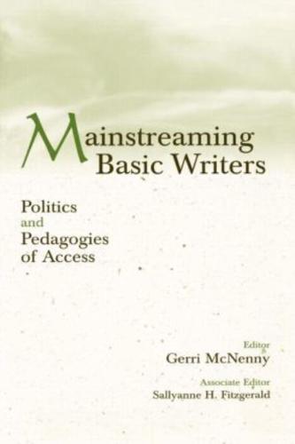 Mainstreaming Basic Writers : Politics and Pedagogies of Access