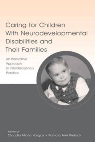 Caring for Children With Neurodevelopmental Disabilities and Their Families : An Innovative Approach to Interdisciplinary Practice