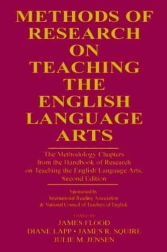 Methods of Research on Teaching the English Language Arts : The Methodology Chapters From the Handbook of Research on Teaching the English Language Arts, Sponsored by International Reading Association & National Council of Teachers of English