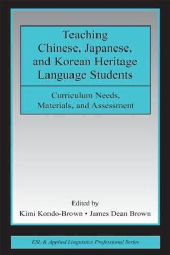 Teaching Chinese, Japanese, and Korean Heritage Language Students : Curriculum Needs, Materials, and Assessment