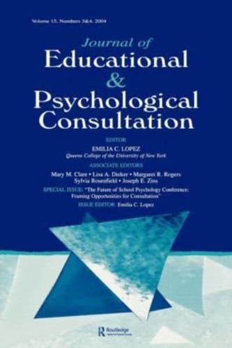 The Future of School Psychology Conference : Framing Opportunties for Consultation: A Special Double Issue of the Journal of Educational and Psychological Consultation