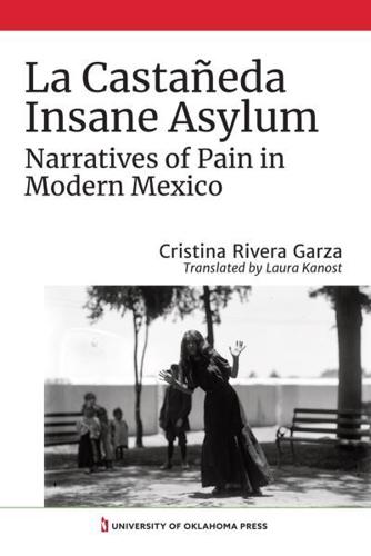 La Castañeda Insane Asylum: Narratives of Pain in Modern Mexico