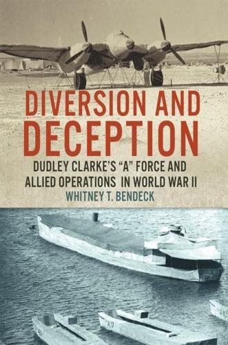 Diversion and Deception: Dudley Clarke's "A" Force and Allied Operations in World War I