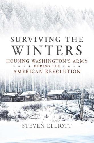 Surviving the Winters: Housing Washington's Army during the American Revolution