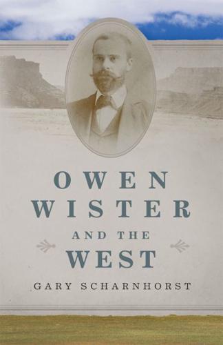 Owen Wister and the West Volume 30
