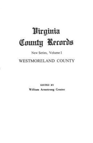 Virginia County Records. New Series, Volume I: Westmoreland County