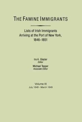 The Famine Immigrants. Lists of Irish Immigrants Arriving at the Port of New York, 1846-1851. Voume III, July 1848-March 1849