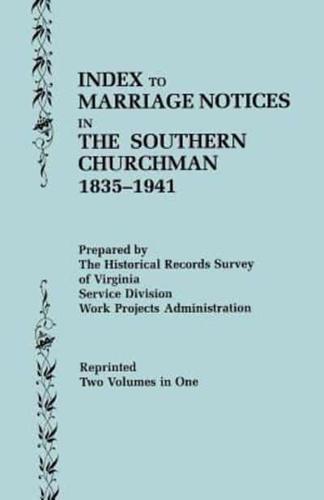 Index to Marriage Notices in "The Southern Churchman", 1835-1941. Two Volumes in One (Volume I: A-K), Volume II: L-Z)