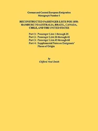 Reconstructed Passenger Lists for 1850: Hamburg to Australia, Brazil, Canada, Chile, and the United States. Parts 1,2, 3 & 4. German and Central Europ