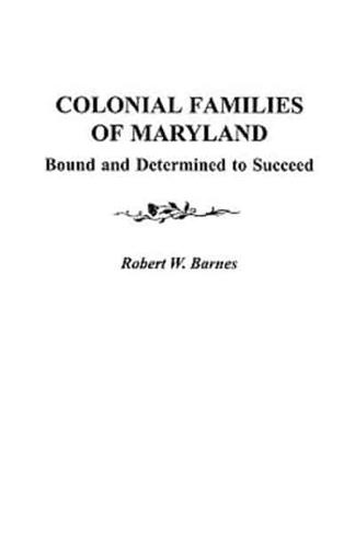 Colonial Families of Maryland: Bound and Determined to Succeed