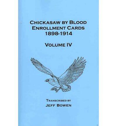 Chickasaw by Blood Enrollment Cards, 1898-1914. Volume IV