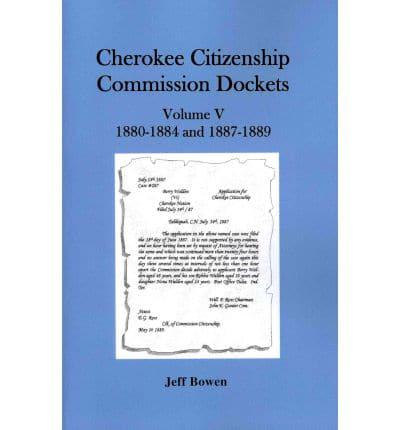 Cherokee Citizenship Commission Dockets, Volume V: 1880-1884 and 1887-1889