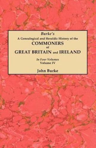A Genealogical and Heraldic History of the Commoners of Great Britain and Ireland. In Four Volumes. Volume IV