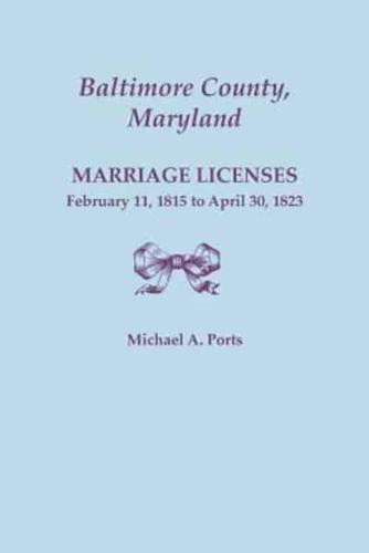 Baltimore County, Maryland, Marriage Licenses, February 11, 1815 - April 30, 1823