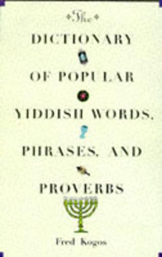 The Dictionary of Popular Yiddish Words, Phrases, and Proverbs