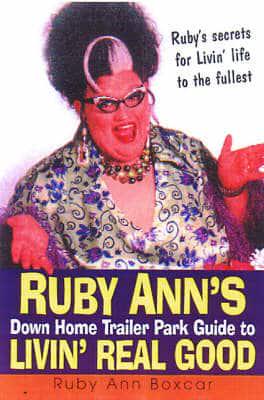 Ruby Ann's Down Home Trailer Park Guide to Livin' Real Good
