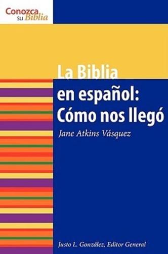 La Biblia en español: Cómo nos Ilegó: The Spanish Bible: How It Came to Be