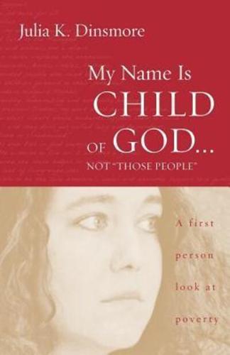 My Name Is Child of God Not "Those People": A First-Person Look at Poverty