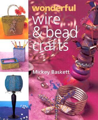 Wonderful Wire & Bead Crafts