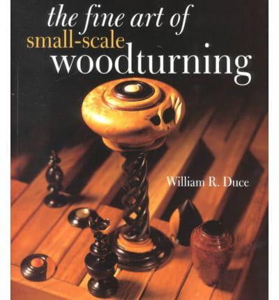 The Fine Art of Small-Scale Woodturning