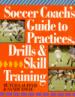 Soccer Coach's Guide To Practice And Drills