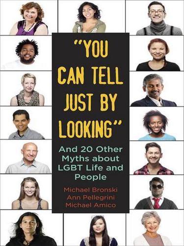 "You Can Tell Just by Looking" and 20 Other Myths About LGBT Life and People