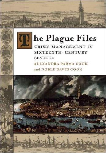 Plague Files: Crisis Management in Sixteenth-Century Seville