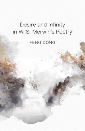 Desire and Infinity in W. W. Merwin's Poetry