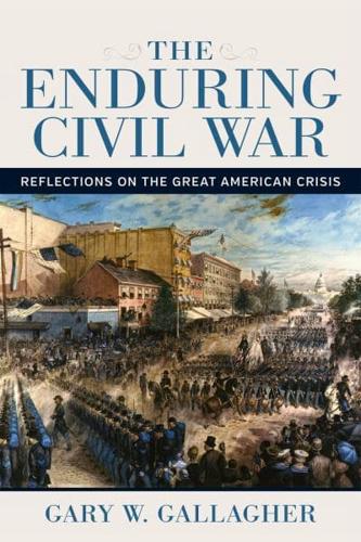 Enduring Civil War: Reflections on the Great American Crisis