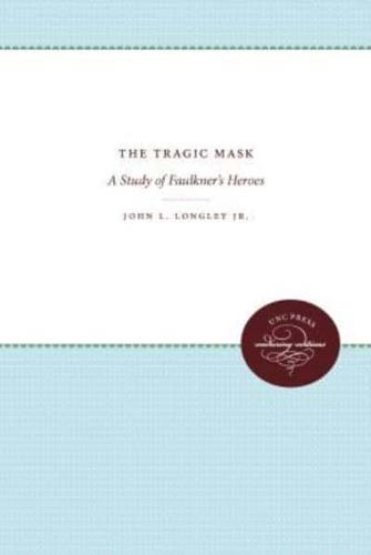 The Tragic Mask: A Study of Faulkner's Heroes