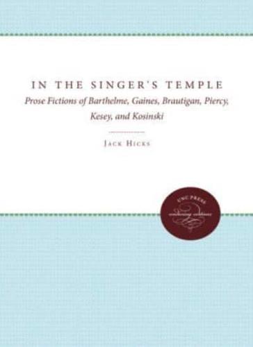 In the Singer's Temple: Prose Fictions of Barthelme, Gaines, Brautigan, Piercy, Kesey, and Kosinski