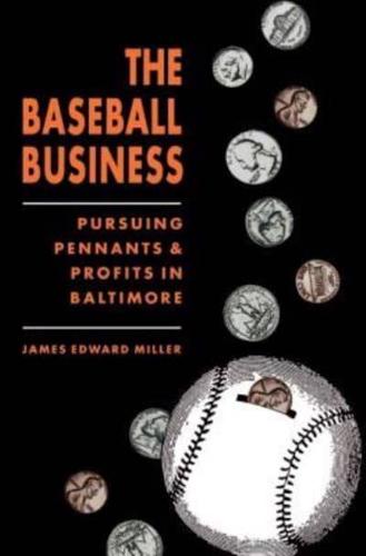 The Baseball Business: Pursuing Pennants and Profits in Baltimore