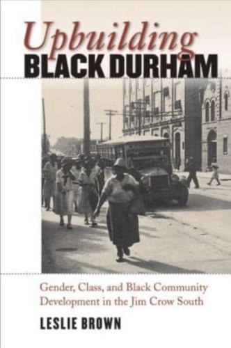 Upbuilding Black Durham: Gender, Class, and Black Community Development in the Jim Crow South