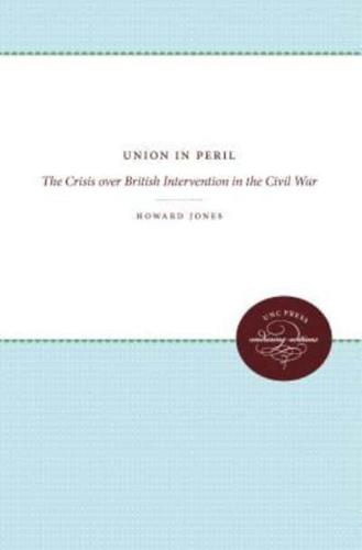 Union in Peril: The Crisis over British Intervention in the Civil War