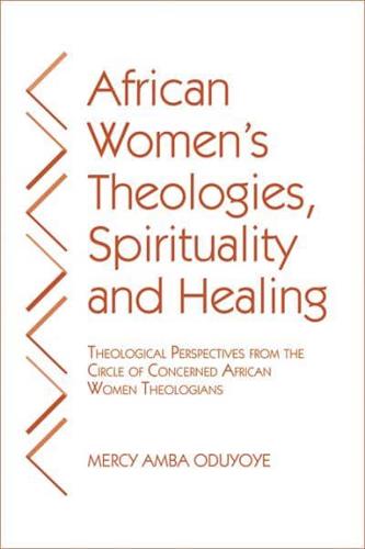 African Women's Theologies, Spirituality, and Healing