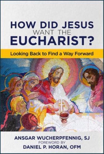 How Did Jesus Want the Eucharist?